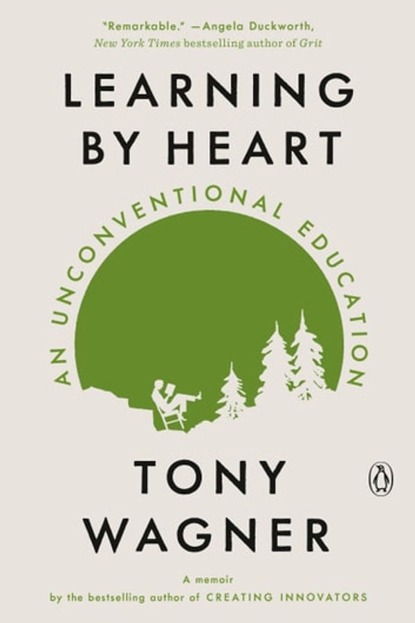 Cover Art for 9780525561880, Learning by Heart: An Unconventional Education by Tony Wagner