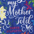 Cover Art for 9780751573503, Things My Mother Told Me by Tanya Atapattu