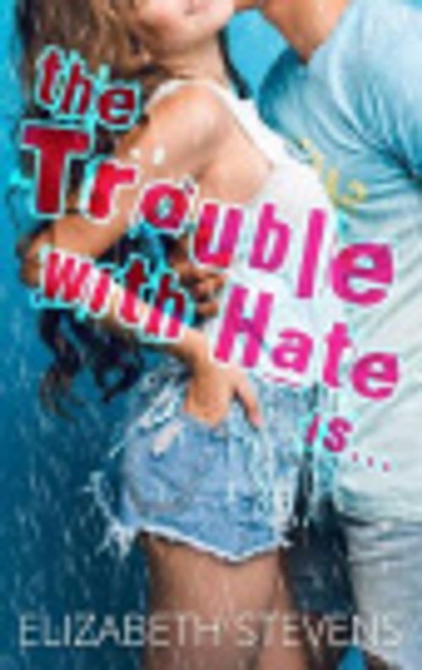 Cover Art for 9780648012283, The Trouble with Hate Is. by Elizabeth Stevens