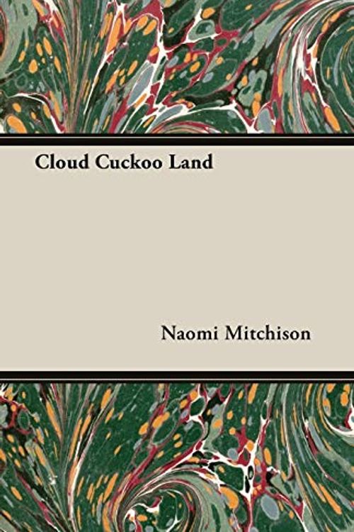 Cover Art for 9781406794885, Cloud Cuckoo Land by Naomi Mitchison