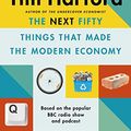 Cover Art for B07T5XP5VP, The Next Fifty Things that Made the Modern Economy by Tim Harford