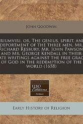 Cover Art for 9781240836673, Triumviri, Or, the Genius, Spirit, and Deportment of the Three Men, Mr. Richard Resbury, Mr. John Pawson, and Mr. George Kendall in Their Late Writings Against the Free Grace of God in the Redemption of the World (1658) by John Goodwin