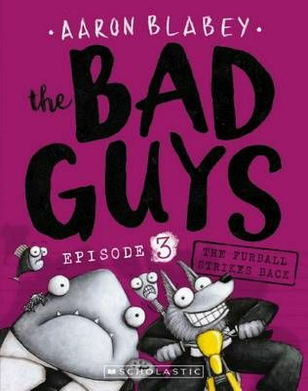Cover Art for 9781760157265, The Bad Guys Episode 3The Furball Strikes Back by Aaron Blabey
