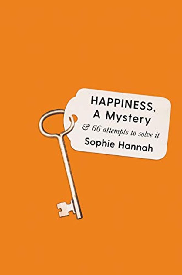 Cover Art for B07YYMX1CS, Happiness, a Mystery: And 66 Ways to Solve It by Sophie Hannah