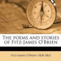 Cover Art for 9781175773449, The Poems and Stories of Fitz-James O'Brien by Fitz James O'Brien