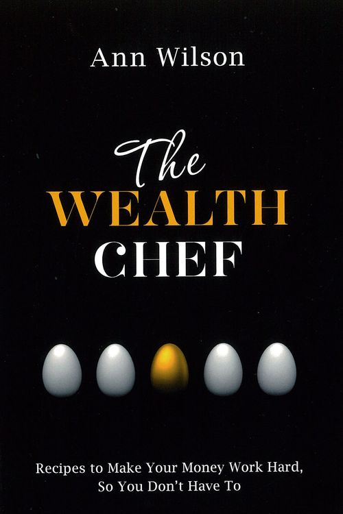 Cover Art for 9781401946661, The Wealth Chef: Recipes to Make Your Money Work Hard, So You Don't Have to by Ann Wilson