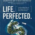 Cover Art for 9781619618725, Life.Perfected.Understanding How to Use Money to Live the Life... by Ryan Heath, Ryan Peterson