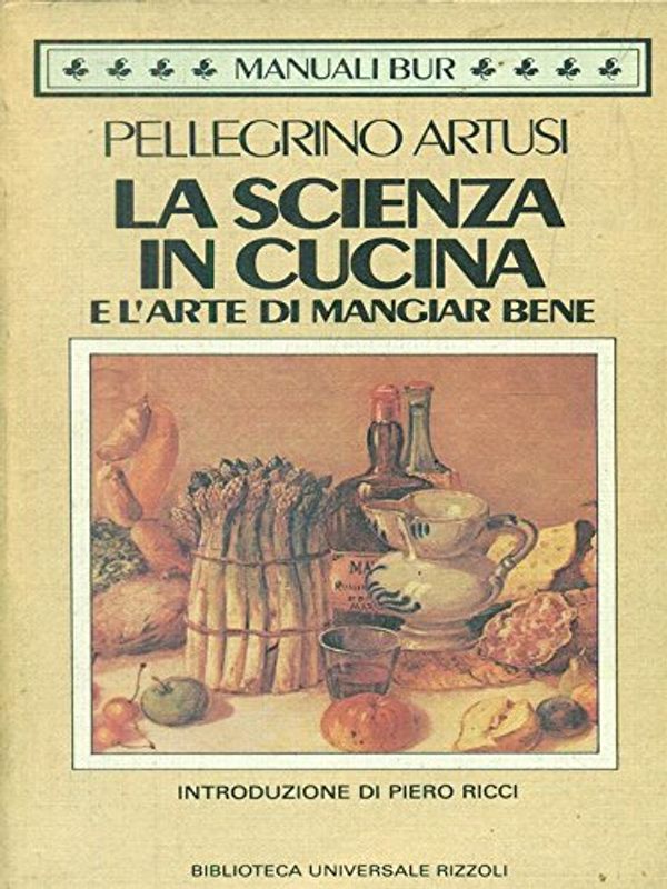 Cover Art for 9788817136204, La scienza in cucina e l'arte di mangiar bene by Pellegrino Artusi