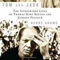 Cover Art for 9781596914209, Tom and Jack: The Intertwined Lives of Thomas Hart Benton and Jackson Pollock by Henry Adams