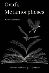 Cover Art for 9780520394858, Ovid’s Metamorphoses: A New Translation (World Literature in Translation) by Soucy, C. Luke, Ovid