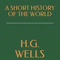 Cover Art for 9781688728981, A Short History of the World by H. G. Wells