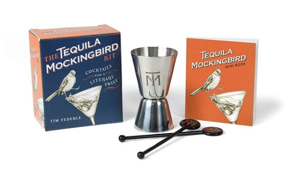 Cover Art for 9780762461547, The Tequila Mockingbird Kit: Cocktails with a Literary Twist by Tim Federle