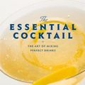 Cover Art for B003V4BPR4, The Essential Cocktail: The Art of Mixing Perfect Drinks by Dale DeGroff