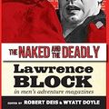 Cover Art for 9781943444625, The Naked and the Deadly: Lawrence Block in Men's Adventure Magazines (17) by Lawrence Block