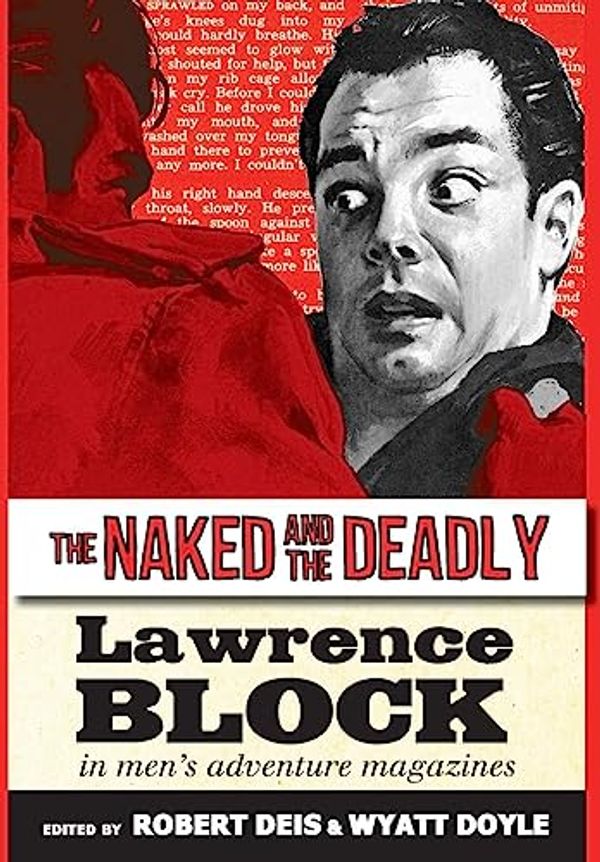 Cover Art for 9781943444625, The Naked and the Deadly: Lawrence Block in Men's Adventure Magazines (17) by Lawrence Block