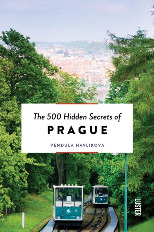 Cover Art for 9789460582103, 500 Hidden Secrets of Prague500 Hidden Secrets by Vendula Havlikova