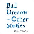 Cover Art for 9780062681942, Bad Dreams and Other Stories by Tessa Hadley, Emma Gregory