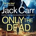 Cover Art for B0BPMFXVCQ, Only the Dead by Jack Carr