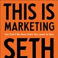 Cover Art for 9780525542797, This Is Marketing: You Can't Be Seen Until You Learn to See by Seth Godin