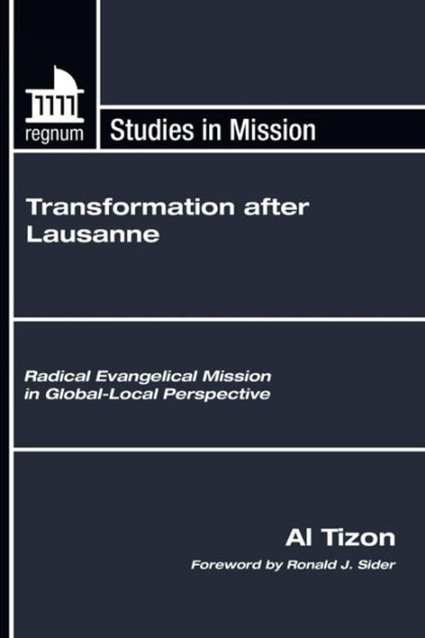 Cover Art for 9781606081099, Transformation After Lausanne: Radical Evangelical Mission in Global-Local Perspective (Regnum Studies in Mission) by Al Tizon