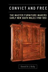 Cover Art for 9781925003161, Convict and Free: the Master Furniture-makers of Early New South Wales 1877?1851 by David Kelly