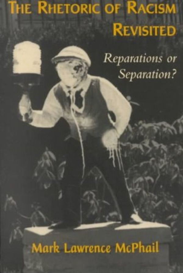 Cover Art for B009CPUOZA, The Rhetoric of Racism Revisited: Reparations or Separation? ( THE RHETORIC OF RACISM REVISITED: REPARATIONS OR SEPARATION? ) BY McPhail, Mark Lawrence( Author ) on Dec-18-2001 Paperback by Mark Lawrence McPhail