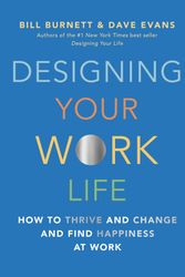 Cover Art for 9780525655244, Designing Your Work Life: How to Thrive and Change and Find Happiness at Work by Bill Burnett, Dave Evans
