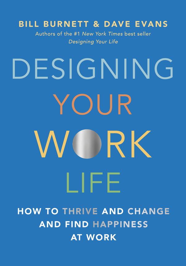 Cover Art for 9780525655244, Designing Your Work Life: How to Thrive and Change and Find Happiness at Work by Bill Burnett, Dave Evans
