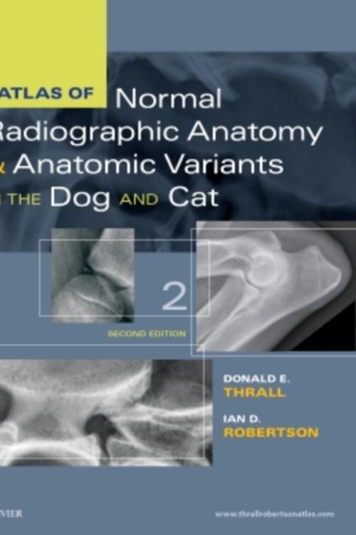 Cover Art for 9780323312257, Atlas of Normal Radiographic Anatomy and Anatomic Variants in the Dog and Cat by Thrall DVM DACVR, Donald E., Ph.D., Robertson BVSc DACVR, Ian D.