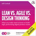 Cover Art for B06Y5RYJC5, Lean vs Agile vs Design Thinking: What You Really Need to Know to Build High-Performing Digital Product Teams by Jeff Gothelf