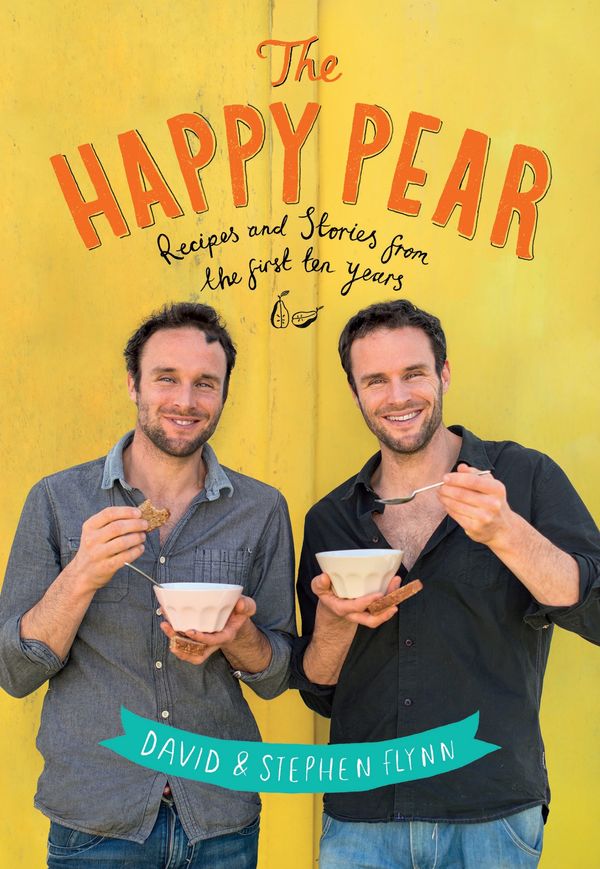 Cover Art for 9781844883523, The Happy Pear: Recipes and stories from the first ten years by David Flynn, Stephen Flynn