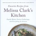 Cover Art for 9780316354141, Favorite Recipes from Melissa Clark's Kitchen: Family Meals, Festive Gatherings, and Everything In-Between by Melissa Clark