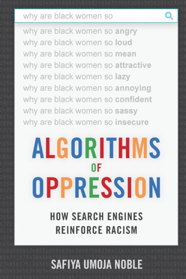 Cover Art for 9781479837243, Algorithms of OppressionHow Search Engines Reinforce Racism by Safiya Umoja Noble