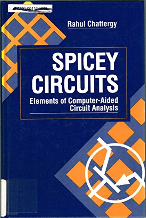 Cover Art for 9780849371738, Spicey Circuits: Elements of Computer-Aided Circuit Analysis (Computer Science & Engineering) by Rahul Chattergy