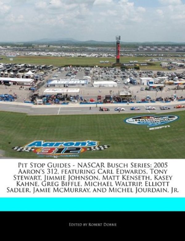 Cover Art for 9781171164166, Pit Stop Guides - NASCAR Busch Series: 2005 Aaron's 312, Featuring Carl Edwards, Tony Stewart, Jimmie Johnson, Matt Kenseth, Kasey Kahne, Greg Biffle, by Robert Dobbie