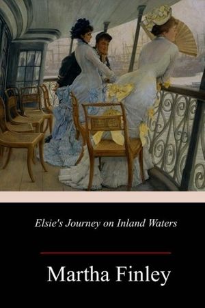 Cover Art for 9781985371767, Elsie's Journey on Inland Waters by Martha Finley