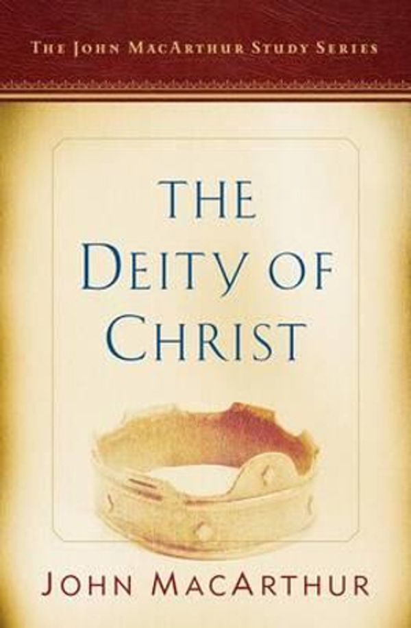 Cover Art for 9780802415110, The Deity of Christ: A John MacArthur Study Series (John MacArthur Study Series 2017) by John MacArthur