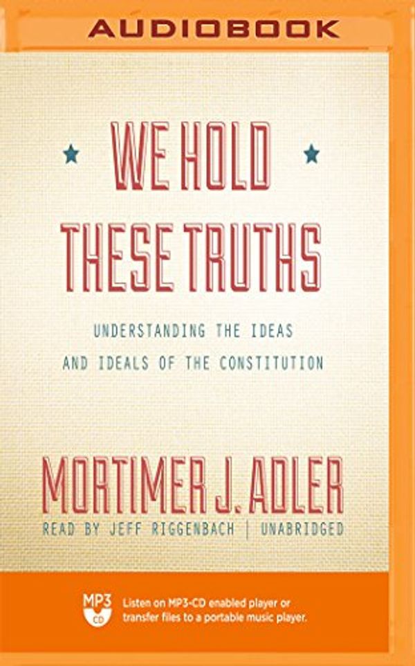 Cover Art for 9781721308996, We Hold These Truths by Mortimer J Adler