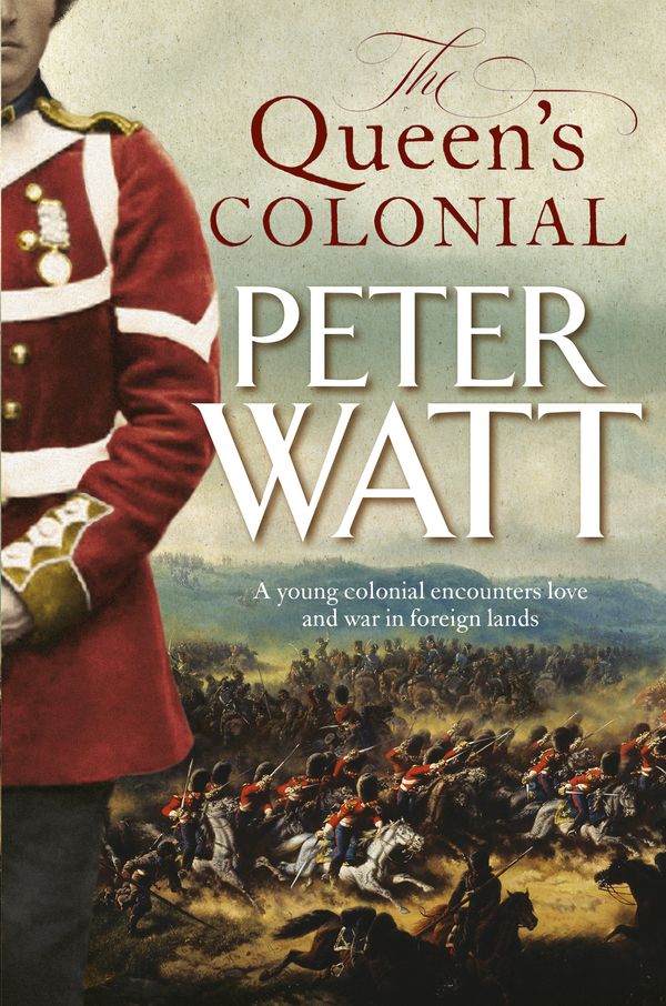 Cover Art for 9781760783440, The Queen's Colonial by Peter Watt