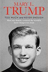 Cover Art for B08HQBB1NJ, By Mary L. Trump Ph.D. Too Much and Never Enough How My Family Created the World's Most Dangerous Man Hardcover – 14 July 2020 by Mary L. Trump, Ph.D.