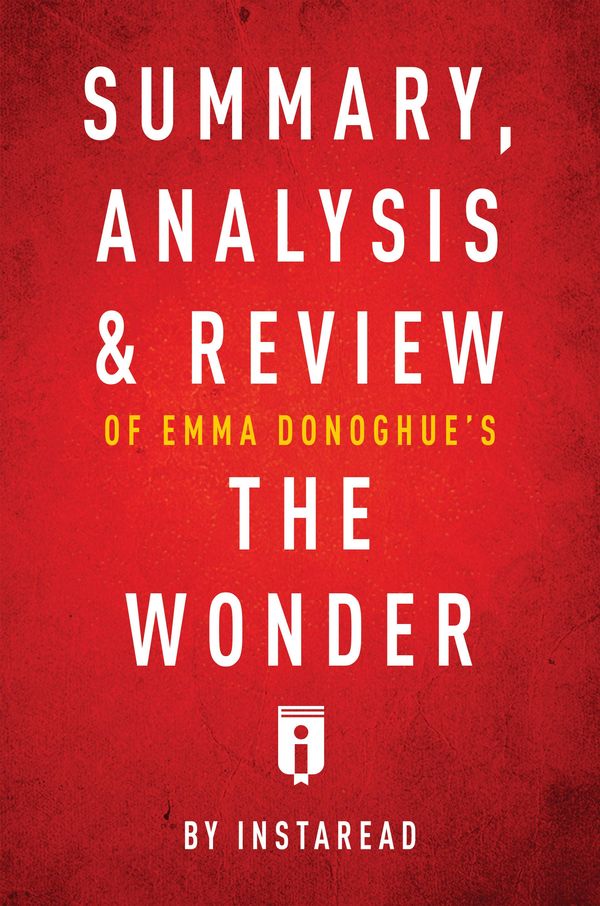 Cover Art for 9781683785804, Summary, Analysis & Review of Emma Donoghue's The Wonder by Instaread by Instaread Summaries