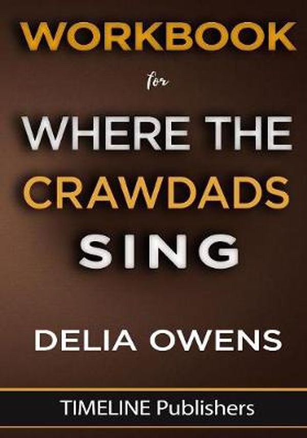 Cover Art for 9781951161019, Workbook For Where The Crawdads Sing: A Novel By Delia Owens by Timeline Publishers