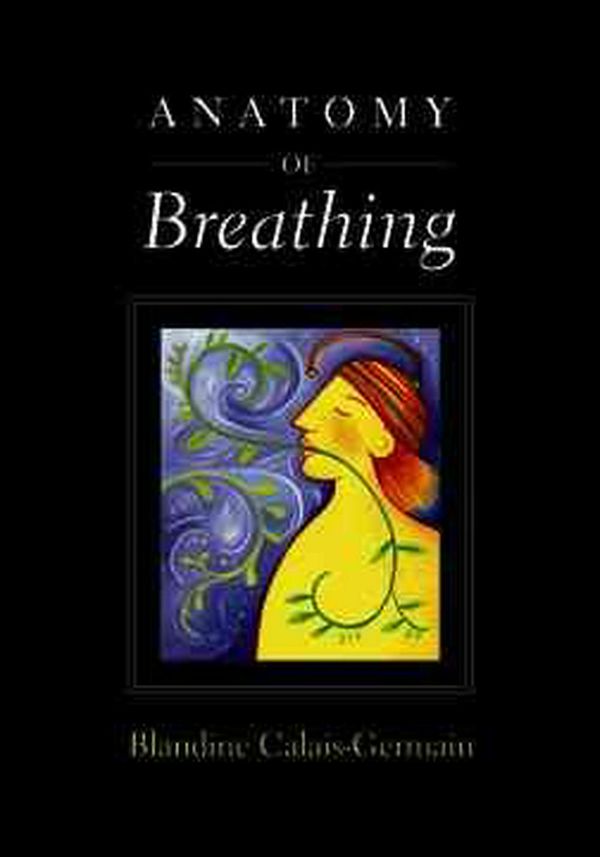 Cover Art for 9780939616558, Anatomy of Breathing by Blandine Calais-Germain