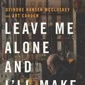 Cover Art for 9780226739830, Leave Me Alone and I'll Make You Rich: How the Bourgeois Deal Enriched the World by Deirdre Nansen McCloskey, Art Carden