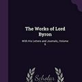 Cover Art for 9781341262722, The Works of Lord Byron: With His Letters and Journals,, Volume 6 by Moore, Thomas (Pomona College)