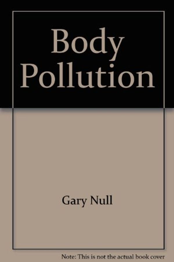 Cover Art for 9780668029049, Body Pollution by Gary Null