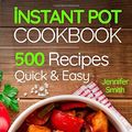 Cover Art for 9781727408409, Instant Pot Pressure Cooker Cookbook: 500 Everyday Recipes for Beginners and Advanced Users. Try Easy and Healthy Instant Pot Recipes. by Jennifer Smith