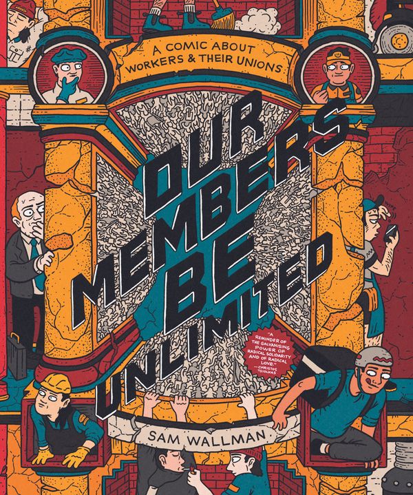 Cover Art for 9781950354993, Our Members Be Unlimited: A Comic About Workers And Their Unions by Sam Wallman