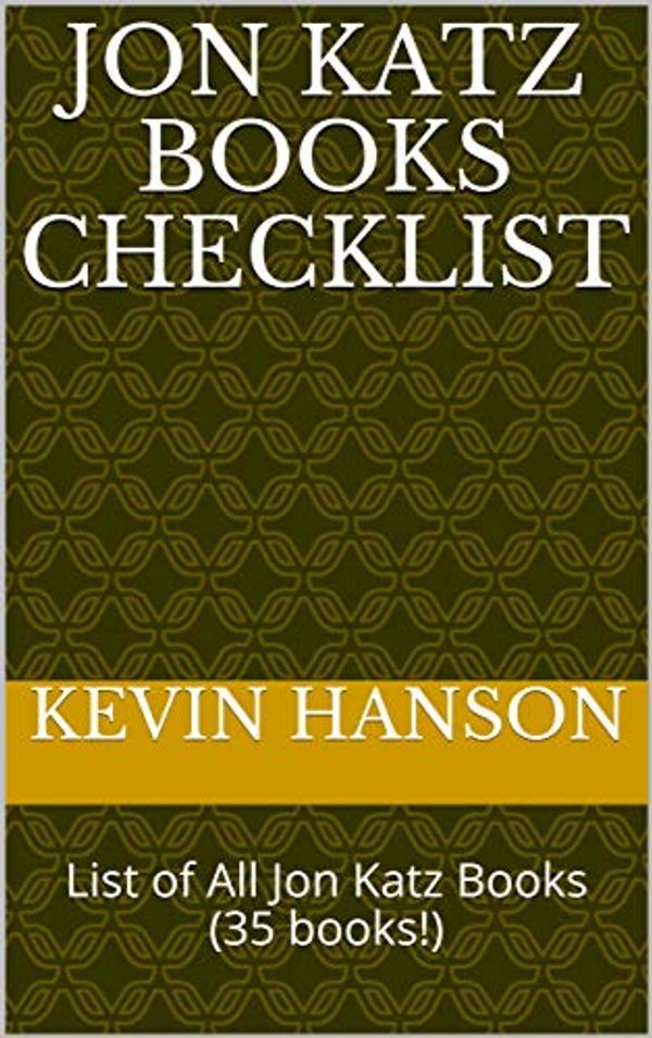 Cover Art for B07HQM9PG8, Jon Katz Books Checklist: List of All Jon Katz Books (35 books!) by Kevin Hanson