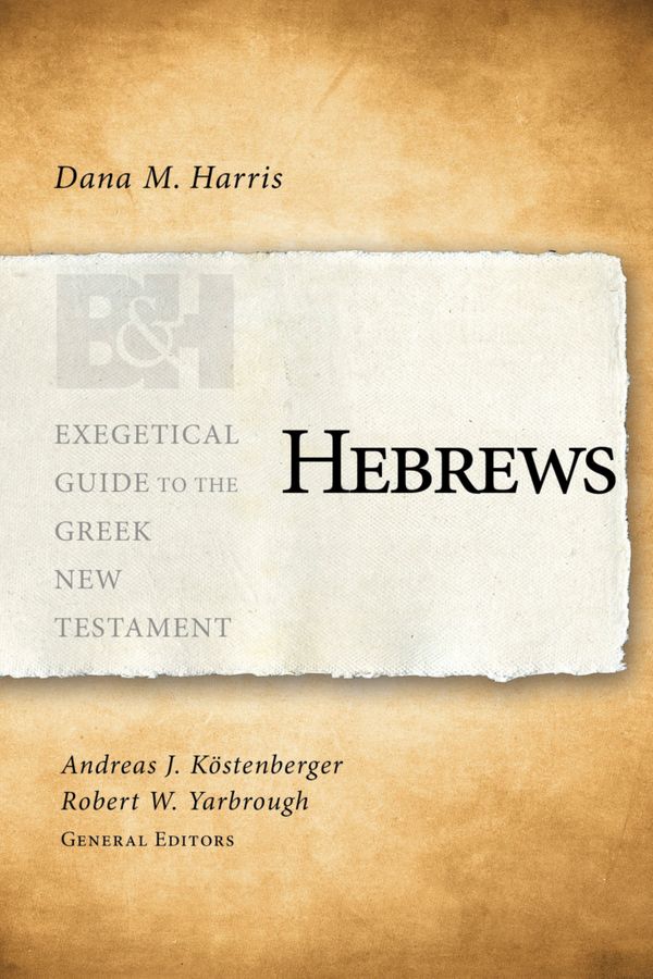 Cover Art for 9781433676277, Hebrews (Exegetical Guide to the Greek New Testament) by Dana M. Harris
